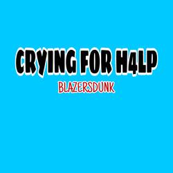 CRYING FOR H4LP