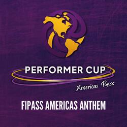 PERFORMER CUP Americas PASS (FIPASS AMERICAS ANTHEM)