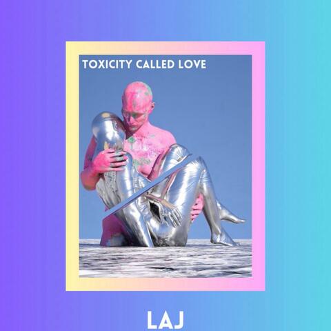 TOXICITY CALLED LOVE