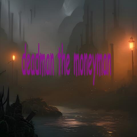 DEADMAN THE MONEYMAN