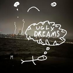 UGLY DREAM//