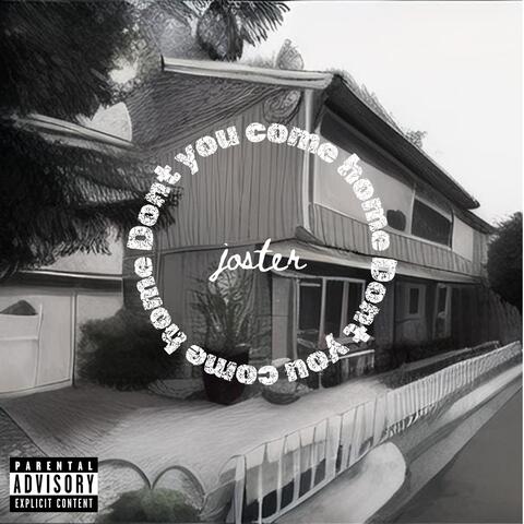 Dont you come home