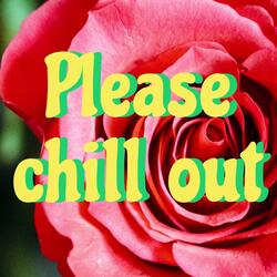 Please chill out