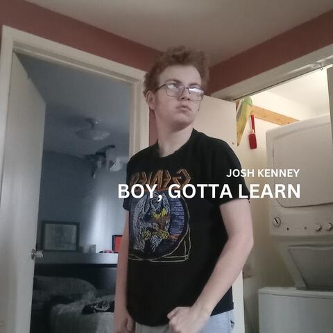 Boy, Gotta Learn