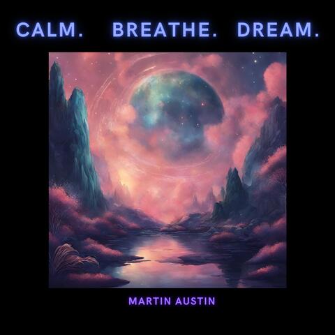Calm. Breathe. Dream.