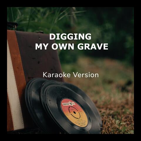 Digging My Own Grave