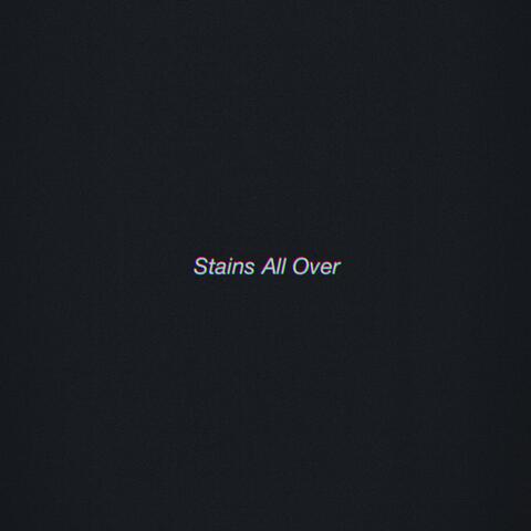 Stains All Over