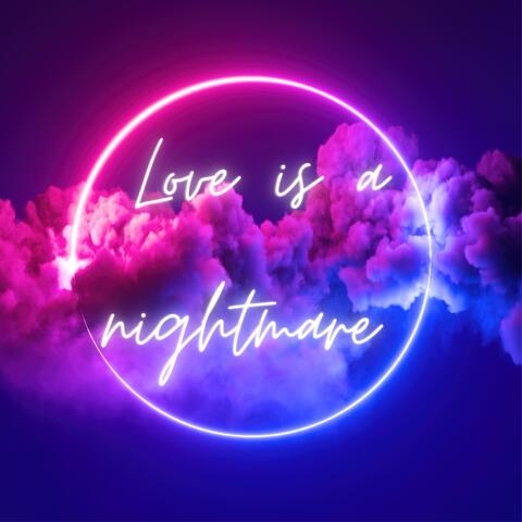 Love is a nightmare
