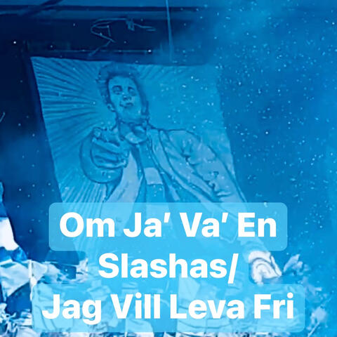 Om ja' va' en slashas/Jag vill leva fri