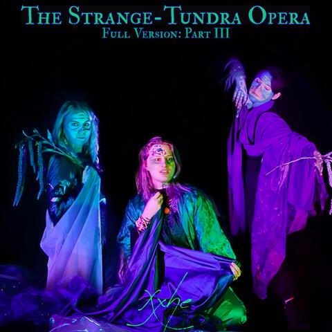 The Strange-Tundra Opera: Full Version, Pt. III