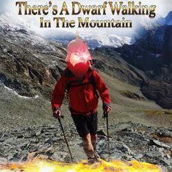 There's A Dwarf Walking In The Mountain