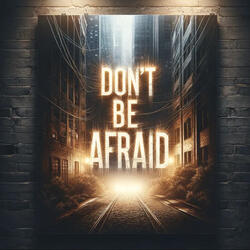 Dont Be Afraid
