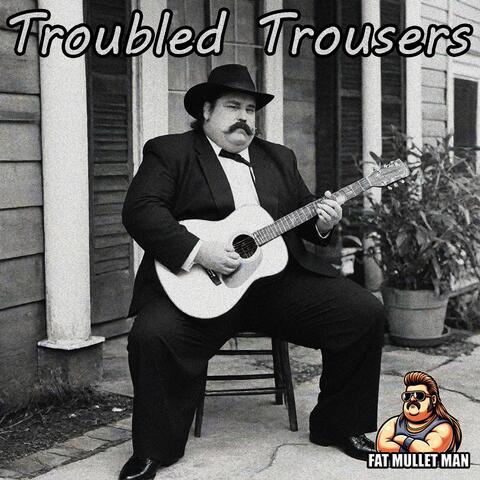 Troubled Trousers