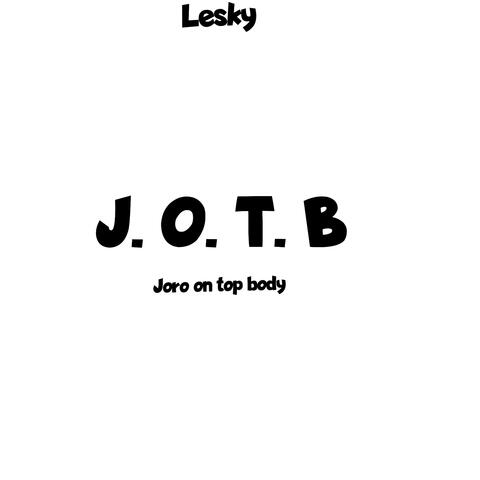 J.O.T.B (JORO ON TOP BODY)
