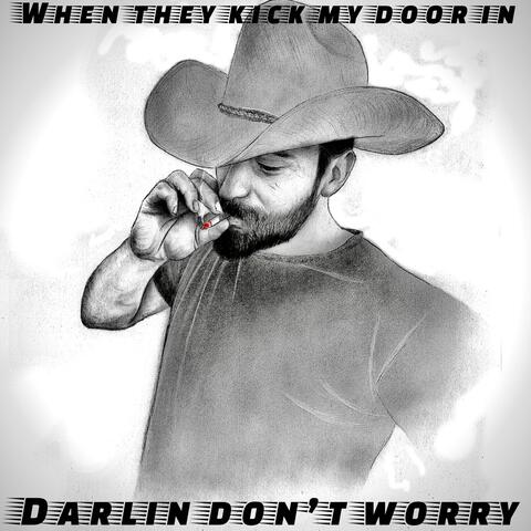 When They Kick My Door In (Darlin Don’t Worry)