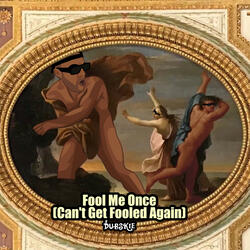 Fool Me Once (Can't Get Fooled Again)