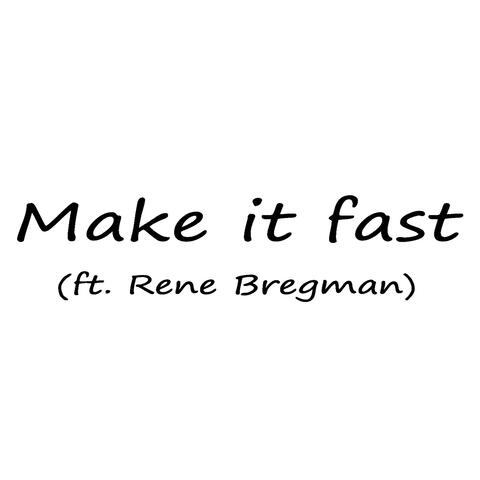 Make it fast