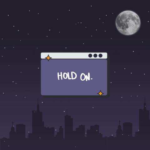 hold on