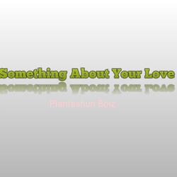 Something About Your Love