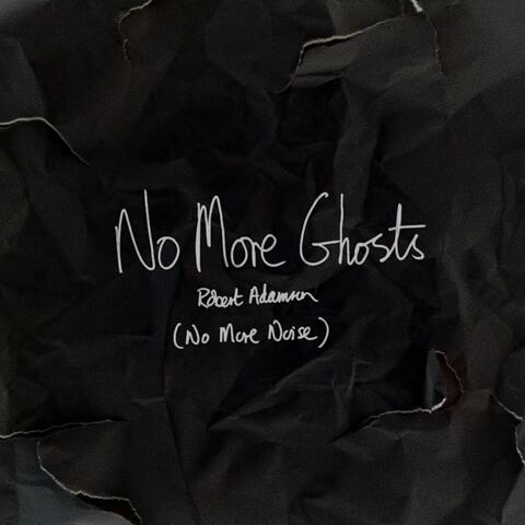 No More Ghosts (No More Noise)