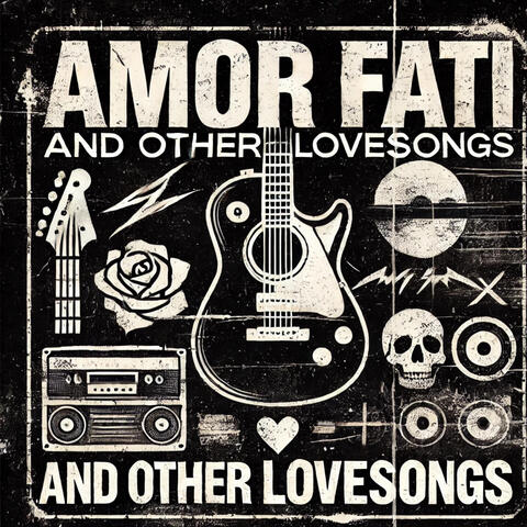 Amor Fati and Other Lovesongs
