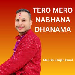 TERO MERO NABHANA DHANAMA