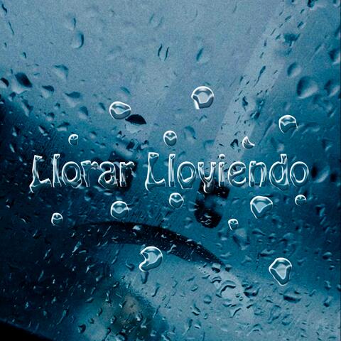 LLORAR LLOVIENDO