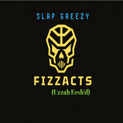 Fizzacts (Uzzah Eesh’d)