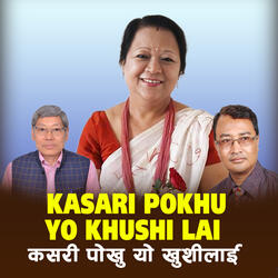 Kasari Pokhu Yo Khushi Lai