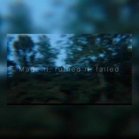 Made it,ruined it, failed