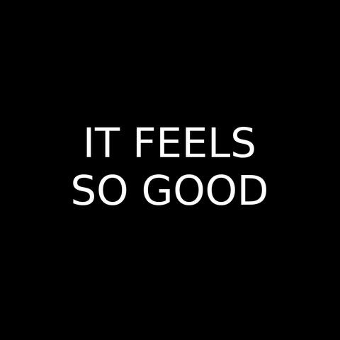 It Feels So Good