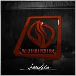 WHO THA F#CK I AM