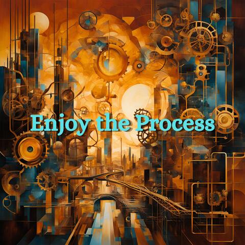 Enjoy the Process