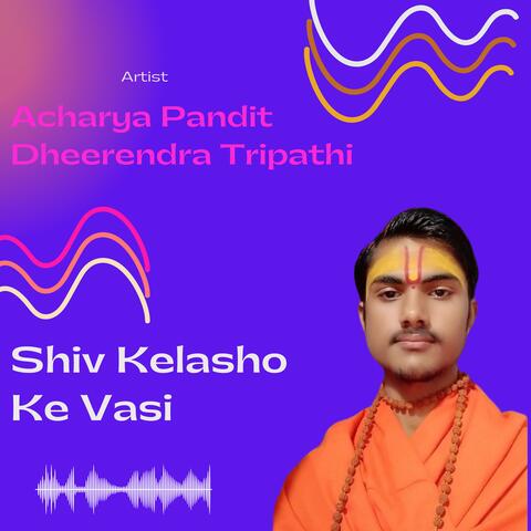 Shiv Kelasho Ke Vasi
