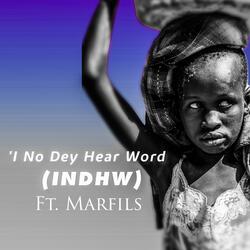 I no dey hear word(INDHW)