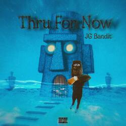 Thru For Now