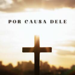 Por Causa Dele