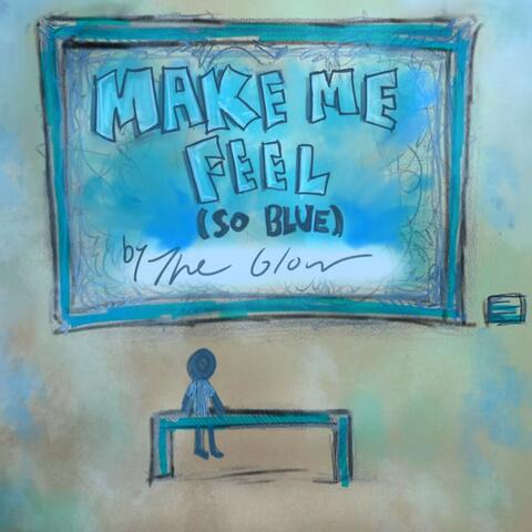 Make Me Feel (So Blue)
