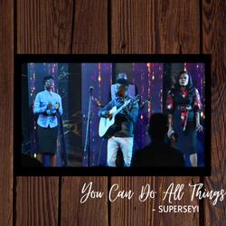 You Can Do All Things