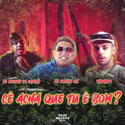 Cê acha que tu é bom?