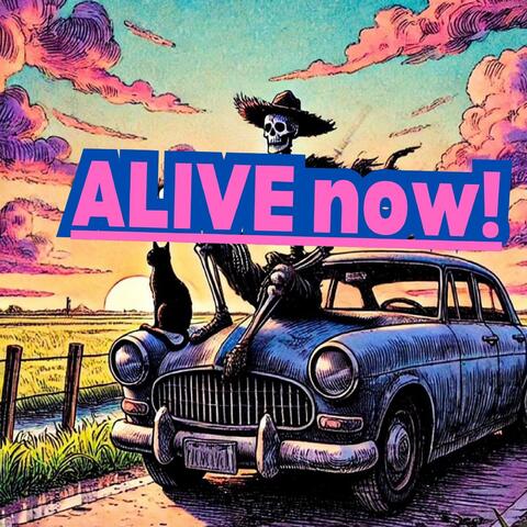 ALIVE now!