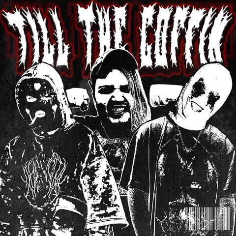TILL THE COFFIN