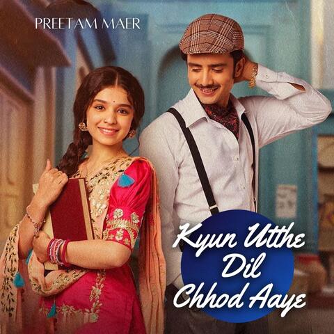 Kyun Utthe Dil Chhod Aaye