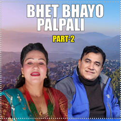 Bhet bhayo Palpali, Pt. 2