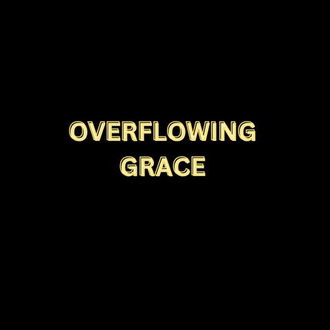 Overflowing Grace