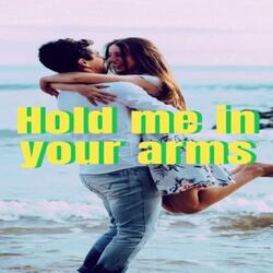 Hold me in your arms