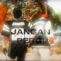 JANGAN PERGI