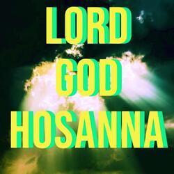 Lord God hosanna