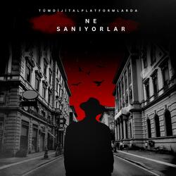 ne sanıyorlar
