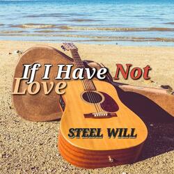 If I Have Not Love